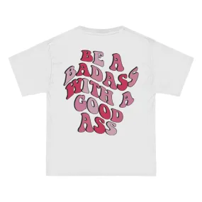 BE A BADASS WITH A GOOD ASS- TEE