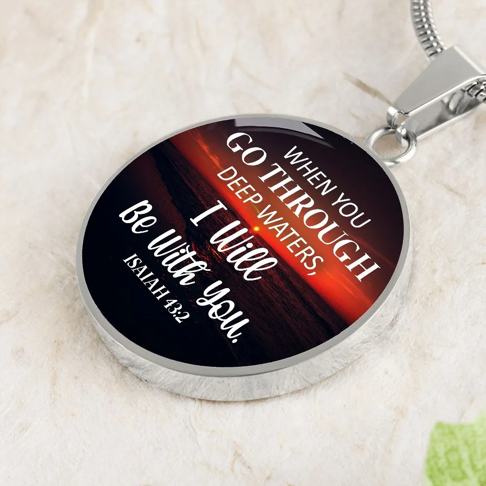 When You Go Through Deep Waters, I will Be With You Christian Round Pendant Necklace (Optional Engraving)